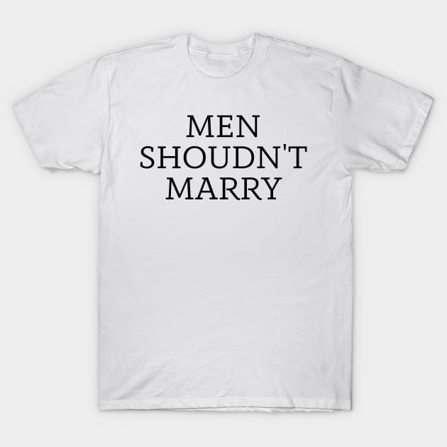 men shoudn't marry T-Shirt by mdr design